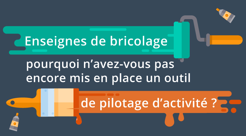 Enseignes-de-bricolage-pourquoi-n’avez-vous-pas-encore-mis-en-place-un-outil-de-pilotage-d’activité