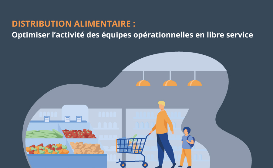 Distribution alimentaire : 3 pistes à suivre pour optimiser l’activité des équipes opérationnelles en libre service